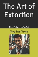 The Art of Extortion: The Enforcer's Cut (Whispers of the Underworld) B0DR2VVHM8 Book Cover