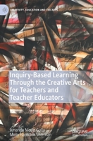 Inquiry-Based Learning Through the Creative Arts for Teachers and Teacher Educators 303057136X Book Cover