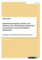 Einrichtungsvorgaben, Rechte und Pflichten von Aufsichtsr�ten �ffentlicher Unternehmen in privatrechtlicher Rechtsform: Ein Vergleich von Deutschland, �sterreich und der Schweiz 3668104840 Book Cover