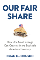 Our Fair Share: How One Small Change Can Create a More Equitable American Economy 1506470750 Book Cover