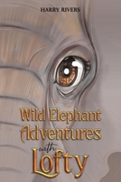 Wild Elephant Adventures with Lofty 1035864487 Book Cover
