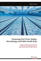 Swimming Pool Water Quality, Microbiology and Public Health Risks: Physicochemical Factors and Bacterial Proliferation 9999347274 Book Cover