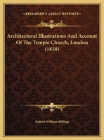 Architectural Illustrations and Account of the Temple Church, London 1016771576 Book Cover