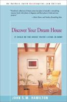 Discover Your Dream House: It Could Be the House You're Living in Now 0595095682 Book Cover