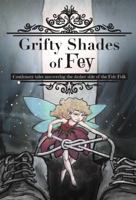 Grifty Shades of Fey: Cautionary Tales Uncovering the Dark Side of the Fair Folk 1947655531 Book Cover