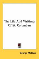 The Life And Writings Of St. Columban 1162971681 Book Cover