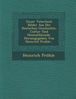 Unser Vaterland: Bilder aus der Deutschen Geschichte, Cultur und Heimathkunde 1249921880 Book Cover