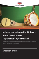 Je joue ici, je travaille là-bas: les utilisations de l'apprentissage musical (French Edition) 6209464432 Book Cover