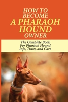 How To Become A Pharaoh Hound Owner: The Complete Book For Pharaoh Hound Info, Train, and Care: Guide To The Origins Of Pharaoh Hound null Book Cover