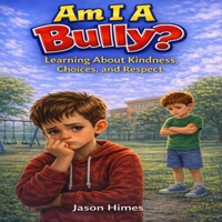 Am I A Bully?: Learning About Kindness, Choices, and Respect B0GVSYKW7Y Book Cover