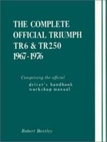 The Complete Official Triumph Tr6 and Tr250, Model Years 1967-1976: Comprising the Official Driver's Handbook, Workshop Manual (Triumph) 0837601088 Book Cover