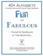 Alphabets - Fun and Fabulous (The BLUE Book): 20th Anniversary Edition (Tink Boord-Dill's Alphabets and Monograms) 1704117984 Book Cover