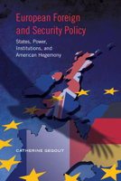 European Foreign and Security Policy: States, Power, Institutions, and American Hegemony 1442610344 Book Cover