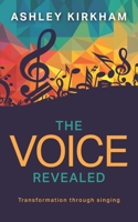 The Voice Revealed: Transformation through singing 1861519486 Book Cover