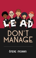 Lead, Don't Manage 1734686405 Book Cover