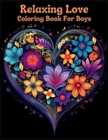 Relaxing Love coloring book for boys: A Relaxing Coloring Book for Romantic Souls, Dynamic Designs for Boys to Relax and Color. B0CVH9W4HB Book Cover