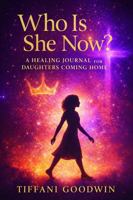 Who Is She Now?: A Healing Journal for Daughters Coming Home 1971981001 Book Cover