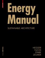 Energy Manual: Sustainable Architecture (Construction Manuals (englisch)) 3764388307 Book Cover