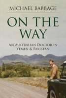 On The Way: An Australian Doctor In Yemen & Pakistan 0646816985 Book Cover
