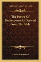 The Poetry Of Shakespeare As Derived From The Bible 1425478972 Book Cover