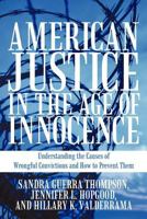 American Justice in the Age of Innocence: Understanding the Causes of Wrongful Convictions and How to Prevent Them 1462014100 Book Cover