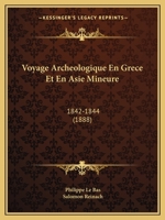 Voyage Archeologique En Grece Et En Asie Mineure: 1842-1844 (1888) 1167539079 Book Cover