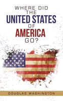 Where Did the United States of America Go? 1728331595 Book Cover