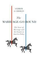 The Marriage-Go-Round: The State of Marriage and the Family in America Today 0307266893 Book Cover