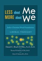 Less About Me; More About We : Judeo-Christian Moral Foundations of Liberal THought 1483600335 Book Cover