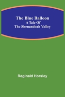 The Blue Balloon: A Tale of the Shenandoah Valley 9355340877 Book Cover