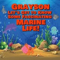 Grayson Let’s Get to Know Some Fascinating Marine Life!: Personalized Baby Books with Your Child's Name in the Story - Ocean Animals Books for ... Books Ages 1-3 B08DC6GVT3 Book Cover