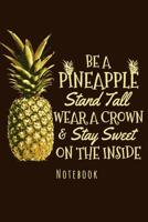 Notebook - Be A Pineapple Stand Tall Wear A Crown: Notebook To Write In Journal Note Pad To Do List Gift 1095746529 Book Cover