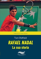 Rafael Nadal La Sua Storia (Italian Edition) 8897173349 Book Cover