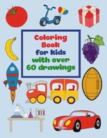 Coloring book for kids with over 60 drawings: : of cars, fruits and vegetables, buildings, toys, planets, rockets and more. For girls and boys age 4-8, 120 pages no bleed. B092PB99QD Book Cover