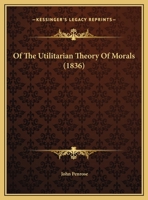 Of The Utilitarian Theory Of Morals 0530579820 Book Cover