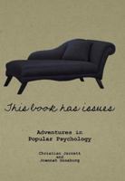 This Book Has Issues: Adventures in Popular Psychology 1435107349 Book Cover
