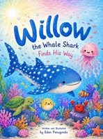 Willow the Whale Shark Finds His Way B0HDC712WM Book Cover