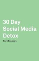 30 Day Social Media Detox: Helping Influencers Take A 30-Day Break From Social Media to Improve Life, Family, & Business. 1686153902 Book Cover