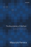 The Boundaries of Welfare: European Integration and the New Spatial Politics of Social Solidarity 0199284679 Book Cover