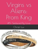 Virgins vs Aliens: Prom King: #5: Seduced By Love B09B2J9J4S Book Cover