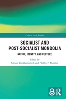 Socialist and Post–Socialist Mongolia: Nation, Identity, and Culture 0367695030 Book Cover