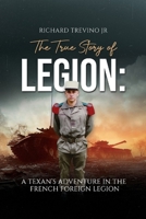 The True Story of Legion: A Texan's Adventure in the French Foreign Legion B0CVTGC5QC Book Cover