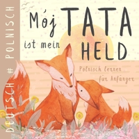 Mój Tata Polnisch lernen für Anfänger, Polnische Kinderbücher: Zweisprachiges POLNISCH Deutsches Buch für Kinder, Ksiazki w jezyku polskim dla dzieci (German Edition) B0DGS249TB Book Cover