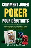 COMMENT JOUER POKER POUR DÉBUTANTS: Un guide du débutant pour maîtriser le Texas Hold'em avec des règles simples, des stratégies gagnantes et des mathématiques de poker simplifiées (French Edition) B0F7M58JTC Book Cover