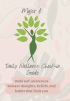 Major 6 Daily Wellness Check-in Guide Build self-awareness Release thoughts, beliefs, and habits that limit you 108812898X Book Cover