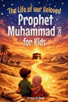 The Life of our Beloved Prophet Muhammad (saw) for Kids - The Seerah of the Prophet (saw) told in a in a child-friendly way: The Most Important Events ... Muhammad (saw) (Islamic Books for Kids) 398929394X Book Cover