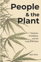 People & the Plant: Medicine, Prohibition, and the Long Road Back B0H12J87KD Book Cover