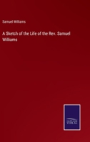 A Sketch of the Life of the Rev. Samuel Williams 3375160844 Book Cover