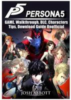 Persona 5 Game, Walkthrough, DLC, Characters, Tips, Download Guide Unofficial 1981866353 Book Cover