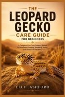 The Leopard Gecko Care Guide for Beginners: A Complete First-Time Owner's Manual to Tank Setup, Feeding, Shedding, Health, and Stress-Free Handling B0H9JHH1ZM Book Cover